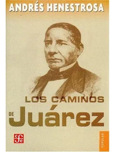 Libro Fisico Los Caminos De Juárez. Henestrosa Andrés