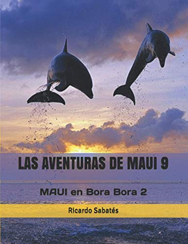 Las Aventuras De Maui 9: Maui En Bora Bora 2 (spanish Editio