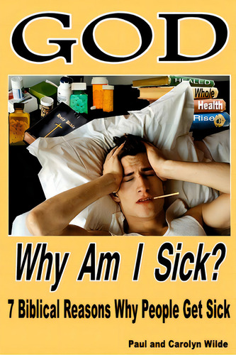 God, Why Am I Sick?: 7 Biblical Reasons Why People Get Sick, De Wilde, Paul. Editorial Createspace, Tapa Blanda En Inglés