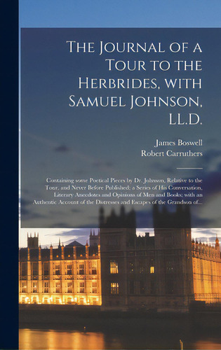The Journal Of A Tour To The Herbrides, With Samuel Johnson, Ll.d.; Containing Some Poetical Piec..., De Boswell, James 1740-1795. Editorial Legare Street Pr, Tapa Dura En Inglés