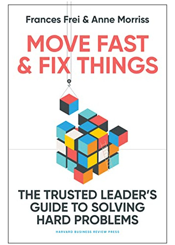 Book : Move Fast And Fix Things The Trusted Leaders Guide T