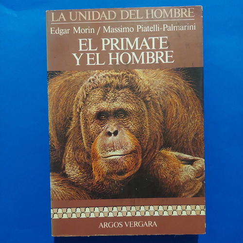 El Primate Y El Hombre, Edgar Morin- M. Piatelli Palmarini (Usado)