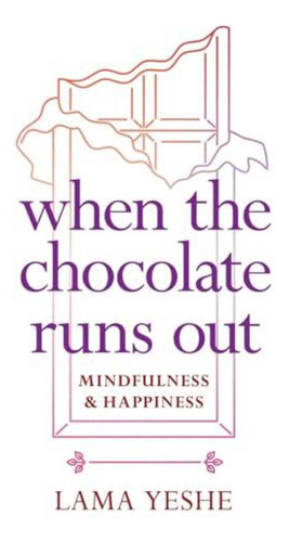 When The Chocolate Runs Out: Mindfulness And Happiness (en I