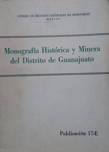 Monografia Historica Y Minera Sobre El Distrito D Guanajuato