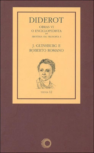 Diderot: Obras Vi - O Enciclopedista [1] - Vol. 6: História Da Filosofia I, De Romano, Roberto. Editora Perspectiva, Capa Mole, Edição 1ª Edição - 2007 Em Português