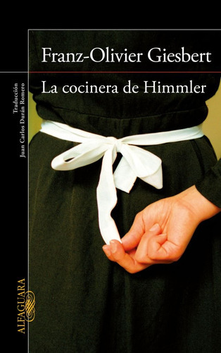 Cocinera De Himmler, La, De Franz-olivier Giesbert. Editorial Alfaguara, Tapa Blanda, Edición 1 En Español, 2015