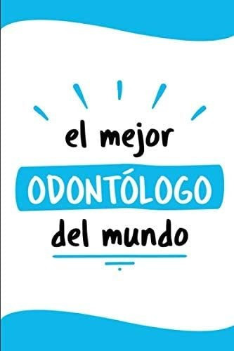 Libro: El Mejor Odontólogo Del Mundo: Diario Libreta De Nota