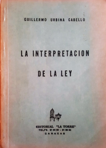 La Interpretación De La Ley. Guillermo Urbina Cabello