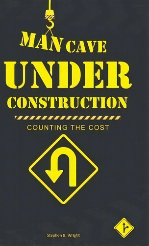 Man Cave Under Construction : Counting The Cost, De Stephen B Wright. Editorial Westbow Press, Tapa Dura En Inglés