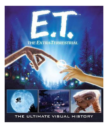 E.t.: The Extra Terrestrial: The Ultimate Visual History - C