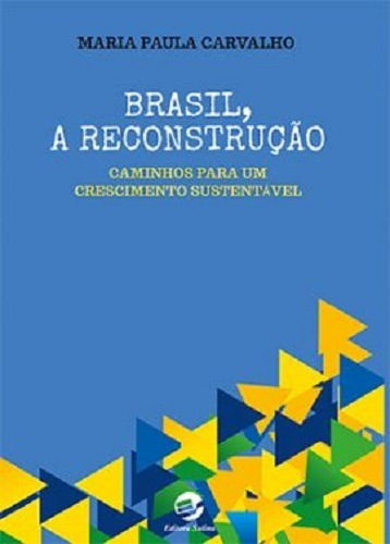 Brasil, a reconstrução: Caminhos para um crescimento sustentável, de Carvalho, Maria Paula. Editora Meridional Ltda, capa mole em português, 2018