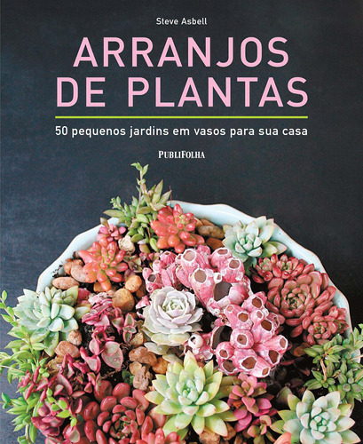 Arranjos de plantas, de Asbell, Steve. Editora Distribuidora Polivalente Books Ltda, capa dura em português, 2017