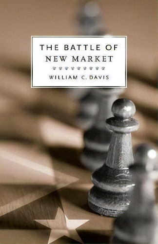 The Battle Of New Market, De William C. Davis., Vol. 1. Editorial Louisiana State University Press, Tapa Blanda En Inglés