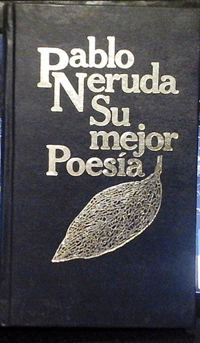 Pablo Neruda - Su Mejor Poesía - Selección Juan Luis Panero