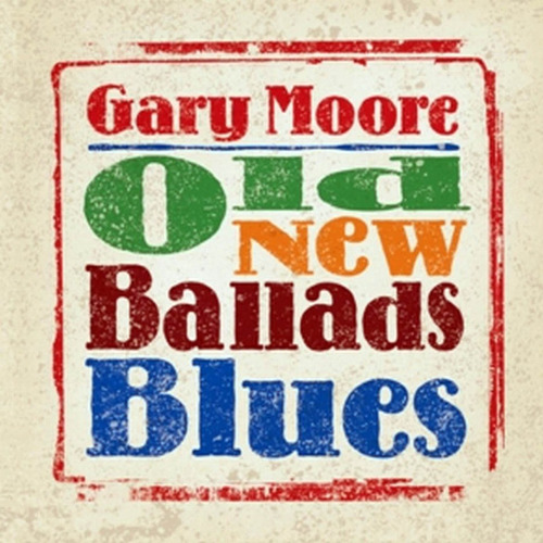 Gary Moore - Old New Ballads Blues (2006)