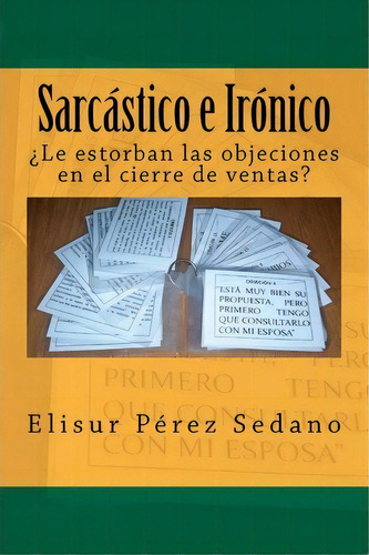 Sarc Stico E Ir Nico, De Ing Elisur Perez Sedano. Editorial Createspace Independent Publishing Platform, Tapa Blanda En Español