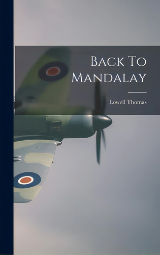 Back To Mandalay, De Thomas, Lowell. Editorial Hassell Street Pr, Tapa Dura En Inglés