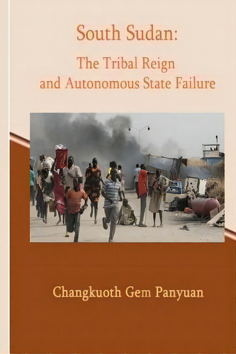 The Tribal Reign And The Autonomous State Failure, De Changkuoth Gem Panyuan. Editorial Createspace Independent Publishing Platform, Tapa Blanda En Inglés
