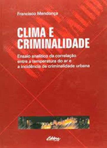 Clima E Criminalidade, De Mendonça, Francisco. Editorial Ufpr, Tapa Mole, Edición 2000-01-01 00:00:00 En Português