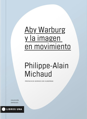 Aby Warburg Y La Imagen En Movimiento - Philippe Michaud