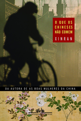 O que os chineses não comem, de Xinran,. Editora Schwarcz SA, capa mole em português, 2008