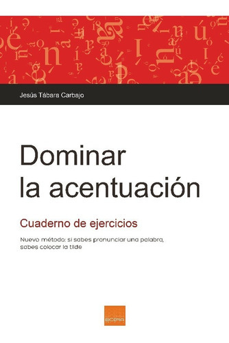 Dominar la acentuación, de Jesus Tabara., vol. No aplica. Editorial BOIRA EDITORIAL, tapa blanda en español, 2023