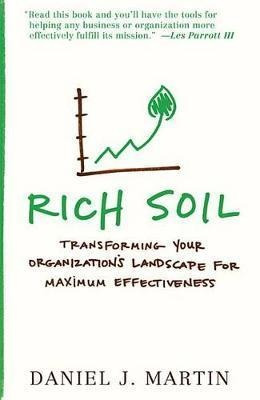 Rich Soil : Transforming Your Organization's Landscape Fo...