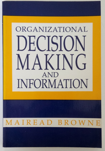 Organizational Decision Making & Information Mairead Browne