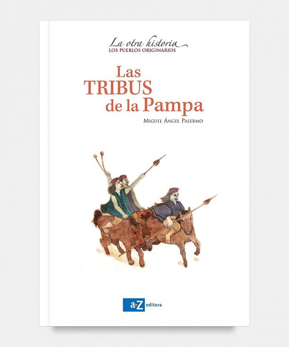 Las Tribus De La Pampa La Otra Historia Pueblos Originarios