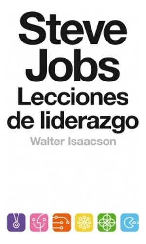 Steve Jobs Lecciones Liderazgo - Isaacson - Debate - Libro