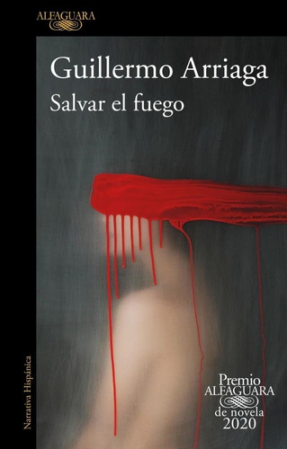 Salvar El Fuego - Guillermo Arriaga Llosa - Alfaguara Rh