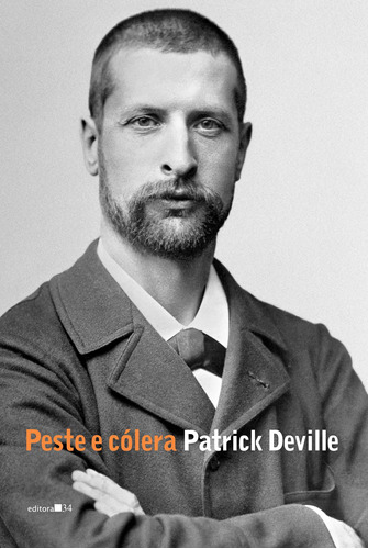 Peste e cólera, de Deville, Patrick. Série Coleção Fábula Editora 34 Ltda., capa mole em português, 2017