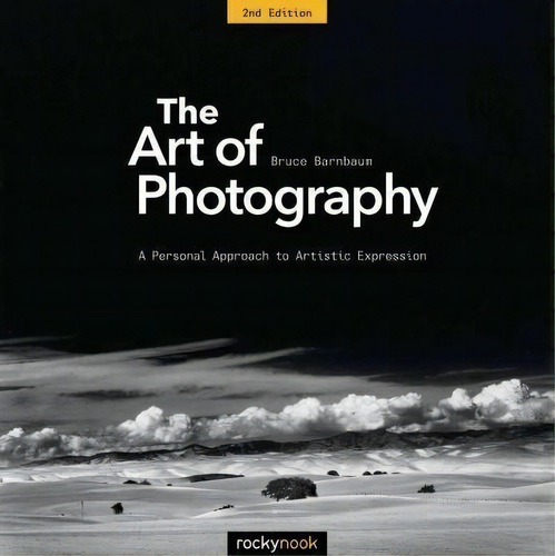 The Art Of Photography : A Personal Approach To Artistic Expression, De Bruce Barnbaum. Editorial Rocky Nook, Tapa Blanda En Inglés