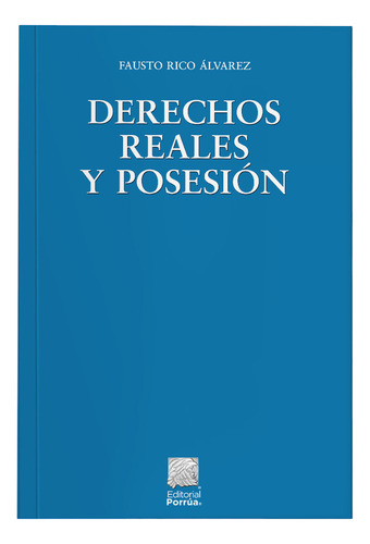 Derechos Reales Y Posesión: Alvarez Rico, De Rico Álvarez Fausto. Editorial Porrúa, Tapa Blanda, Edición 2.0 En Español, 2023