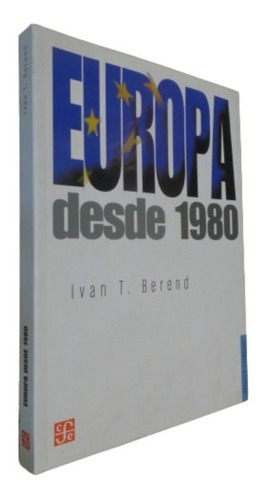 Europa Desde 1980. Ivan T. Berend. F.c.e.&-.