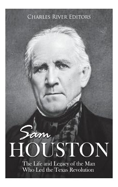 Libro Sam Houston : The Life And Legacy Of The Man Who Le...