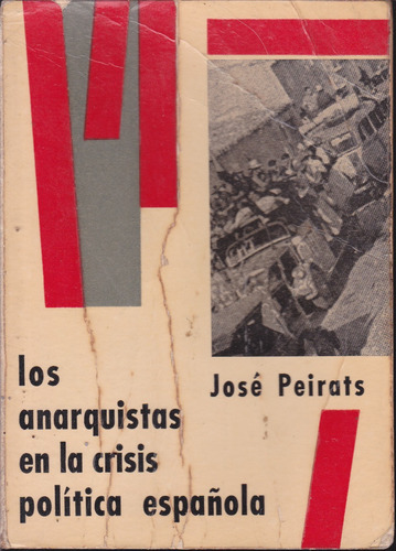 Los Anarquistas En La Crisis Política Española. Peirats