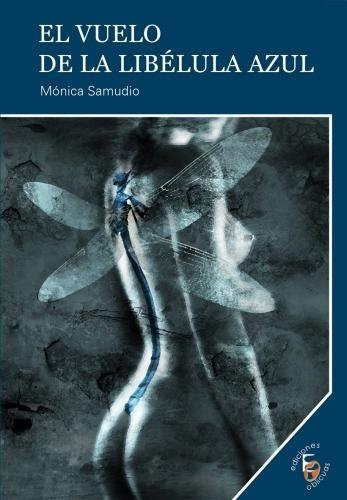 Vuelo De La Libãâ©lula Azul, El, De Samudio Bejarano, Mónica. Editorial Ediciones Oblicuas, Tapa Blanda En Español