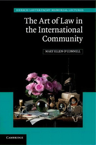 The Art Of Law In The International Community, De Mary Ellen O'nell. Hersch Lauterpacht Memorial Lectures, Vol. 1. Editorial Cambridge University Press, Tapa Blanda En Inglés