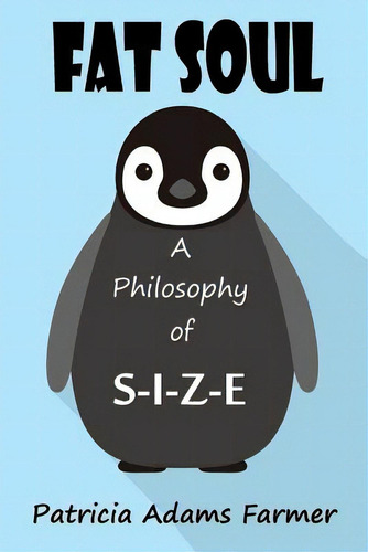 Fat Soul: A Philosophy Of S-i-z-e, De Farmer, Patricia Adams., Vol. 1. Editorial Createspace, Tapa Blanda En Inglés