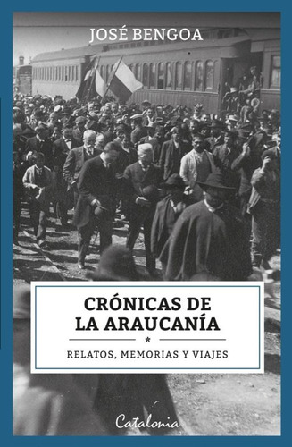 Crónicas De La Araucanía - Jose Bengoa