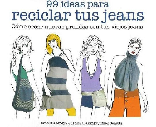 Libro 99 Ideas Para Reciclar Tus Jeans. Cómo Crear Nuevas Pr