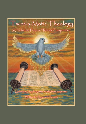 Libro Twist-a-matic Theology: A Rebuttal From A Hebraic P...