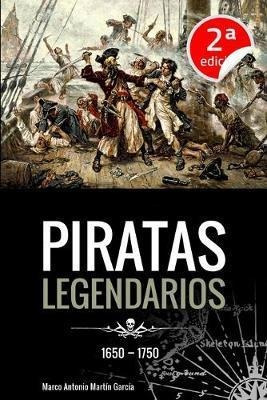 Piratas Legendarios, 1650-1750 - Marco Antonio Martin Gar...