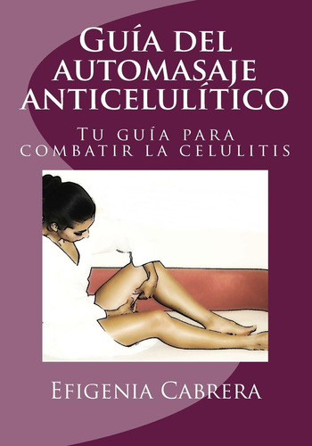 Libro: Guia Del Automasaje Anticelulitico: Tu Guía Para La