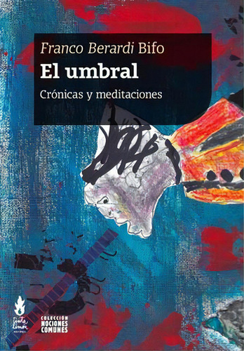 El umbral: Crónicas y meditaciones, de Berardi, Franco (Bifo). Editorial Tinta Limón, tapa blanda en español, 2020