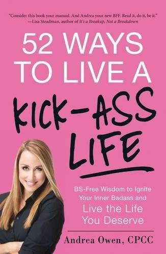 52 Ways To Live A Kickass Life Bsfree Wisdom To Ignite Your 