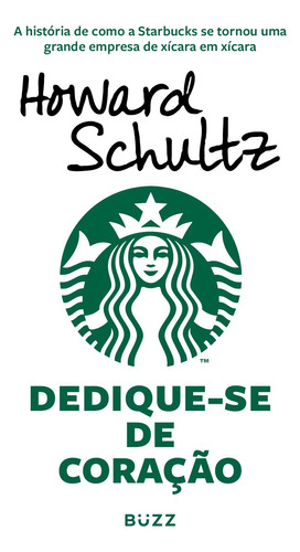 Dedique-se de coração: A história de como a Starbucks se tornou uma grande empresa de xícara em xícara, de Schultz, Howard. Editora Wiser Educação S.A, capa mole em português, 2019