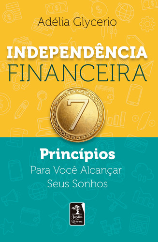 Independência financeira: 7 Princípios Para Você Alcançar Seus Sonhos, de Glycerio, Adélia. Editora Geração Editorial Ltda, capa mole em português, 2021
