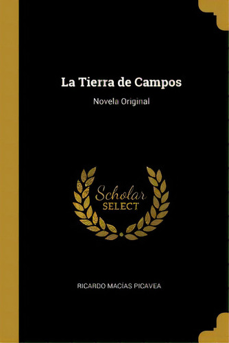 La Tierra De Campos: Novela Original, De Picavea, Ricardo Macías. Editorial Wentworth Pr, Tapa Blanda En Inglés